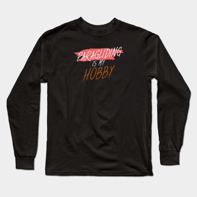 Paragliding is my hobby Long Sleeve T-Shirt by maxcode